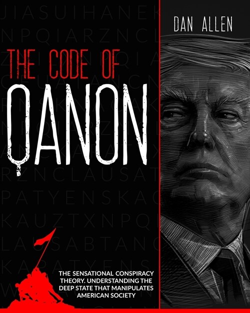 The Code of QAnon: The Sensational Conspiracy Theory. Understanding The Deep State That Manipulates American Society (Paperback)