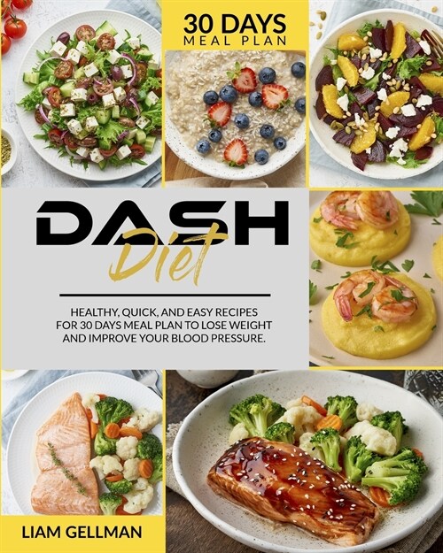 Dash Diet: Healthy, quick, and easy recipes - 30 days meal plan to lose weight and improve your blood pressure (Paperback)