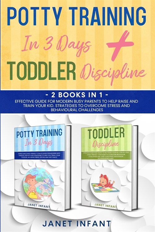 Toddler Discipline, Potty Training 2 Books in 1: Effective Guide for Modern Busy Parents to Help Raise and Train Your Kid. Strategies to Overcome Stre (Paperback)