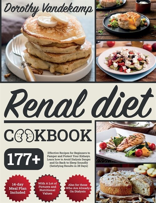 Renal Diet Cookbook: 177+ Effective Recipes for Beginners to Pamper and Protect Your Kidneys. Learn how to Avoid Dialysis Danger and Go Bac (Paperback)
