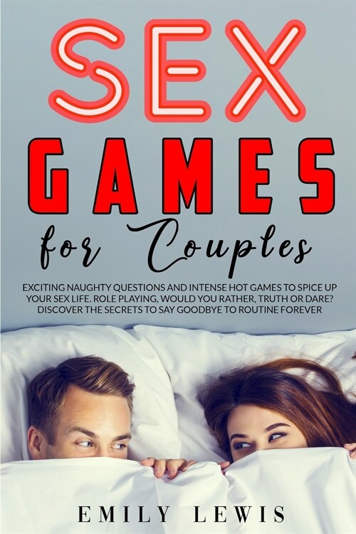 Sex Games for Couples: Exciting Naughty Questions and Hot Challenges to Spice Up Your Sex Life. Role Playing, Would You Rather, Truth or Dare (Paperback)