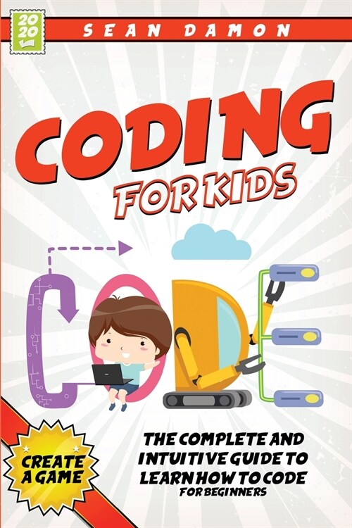 Coding For Kids: The Complete And Intuitive Guide to Learn How To Code (Paperback)