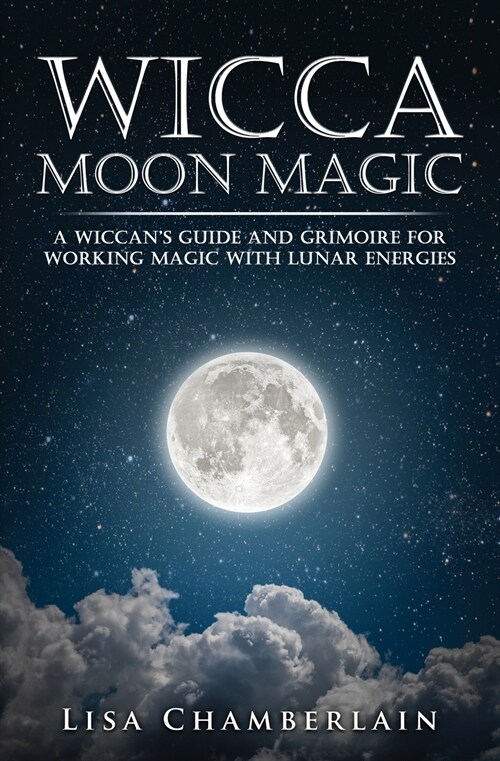 Wicca Moon Magic: A Wiccans Guide and Grimoire for Working Magic with Lunar Energies (Paperback)