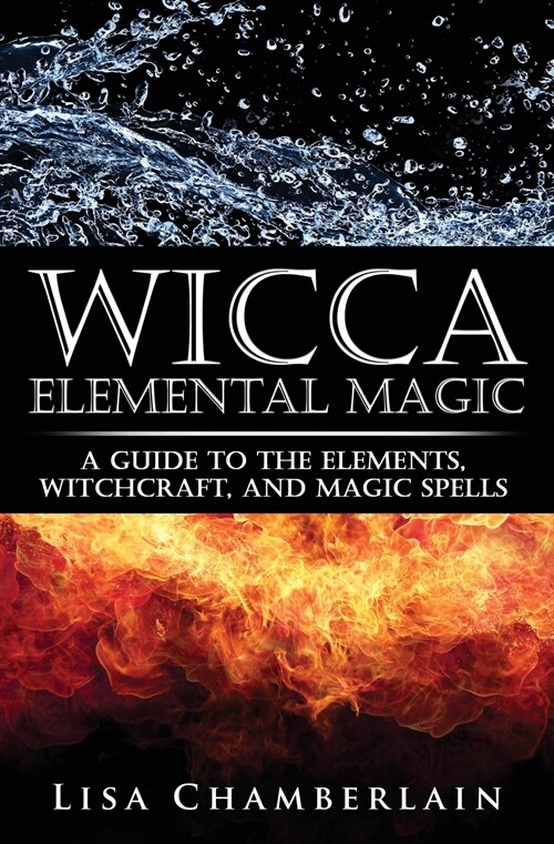 Wicca Elemental Magic: A Guide to the Elements, Witchcraft, and Magic Spells (Paperback)