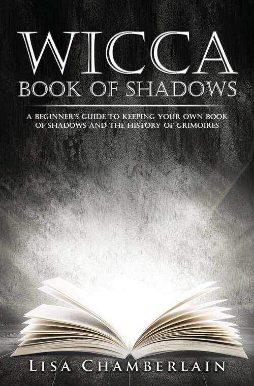 Wicca Book of Shadows: A Beginners Guide to Keeping Your Own Book of Shadows and the History of Grimoires (Paperback)