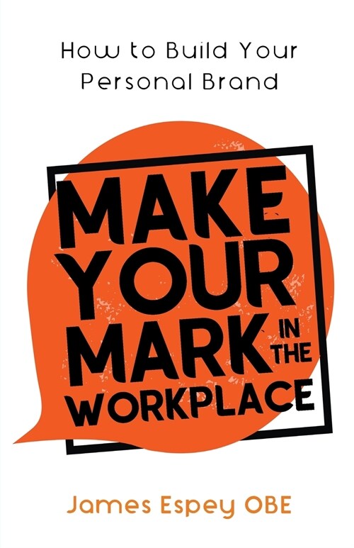 Make Your Mark in the Workplace : How to Build your Personal Brand (Paperback)