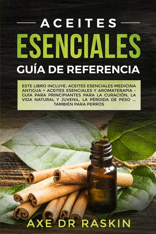 Aceites Esenciales Guia de Referencia: Este libro incluye: Aceites esenciales: Medicina antigua + Aceites Esenciales y Aromaterapia - Gu? para Princi (Paperback)