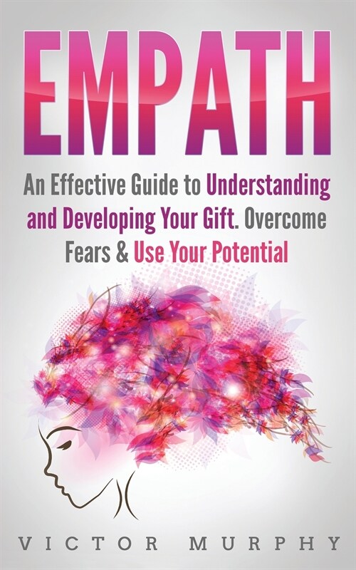 Empath: An Effective Guide to Understanding and Developing Your Gift. Overcome Fears and Use Your Potential (Paperback)