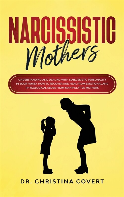 Narcissistic Mothers: Understanding and Dealing with Narcissistic Personality in Your Family. How to Recover and Heal from Emotional and Phy (Hardcover)