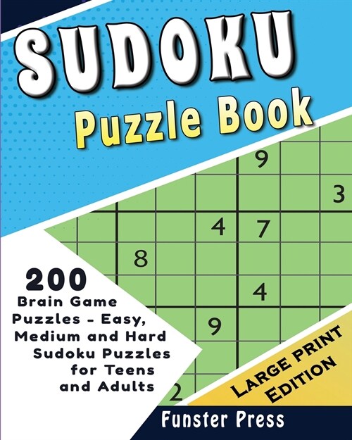 Sudoku Puzzle Book: 200 Brain Game Puzzles - Easy, Medium and Hard Sudoku Puzzles for Teens and Adults - Large Print Edition (Paperback)