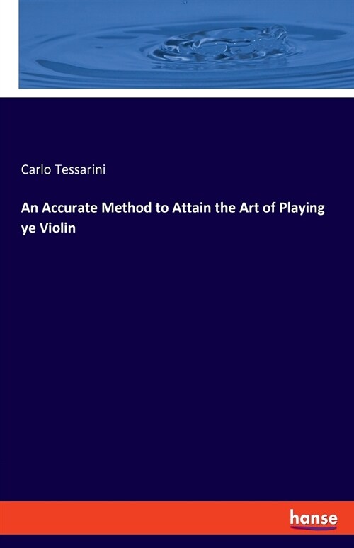 An Accurate Method to Attain the Art of Playing ye Violin (Paperback)