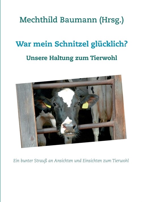 War mein Schnitzel gl?klich?: Unsere Haltung zum Tierwohl (Paperback)