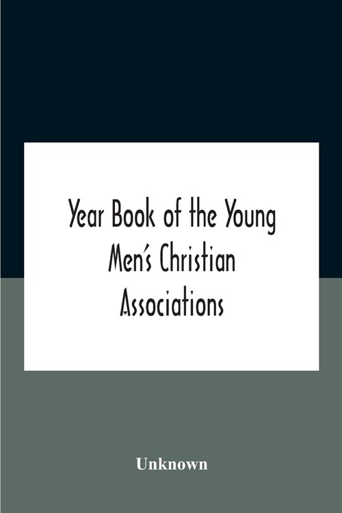Year Book Of The Young MenS Christian Associations Of The United States, And Dominion Of Canada For The Year 1891 (Paperback)