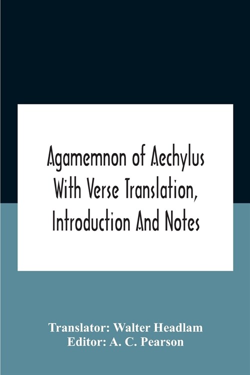 Agamemnon Of Aechylus With Verse Translation, Introduction And Notes (Paperback)