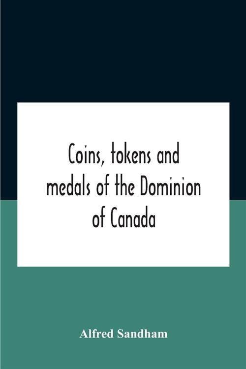 Coins, Tokens And Medals Of The Dominion Of Canada (Paperback)
