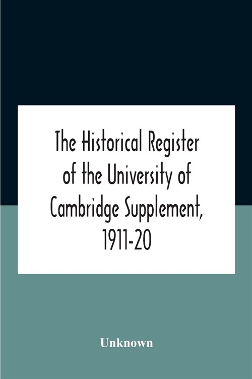 The Historical Register Of The University Of Cambridge Supplement, 1911-20 (Paperback)