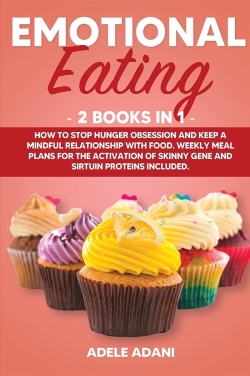 Emotional Eating: 2 books in 1: How to Stop Hunger Obsession and keep and Mindful Relationship with Food. Weekly Meal Plans for the Acti (Paperback)