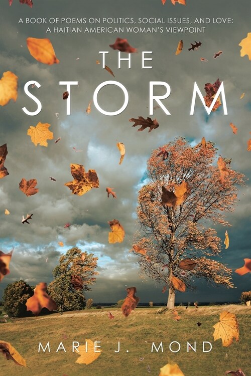 The Storm: A Book of Poems on Politics, Social Issues, and Love: a Haitian American Womans Viewpoint (Paperback)