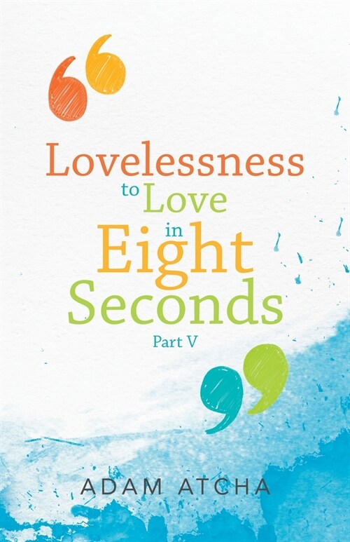 Lovelessness to Love in Eight Seconds: Part V (Paperback)