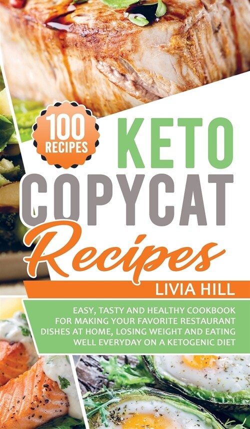Keto Copycat Recipes: Easy, Tasty and Healthy Cookbook for Making Your Favorite Restaurant Dishes At Home, Losing Weight and Eating Well Eve (Hardcover)