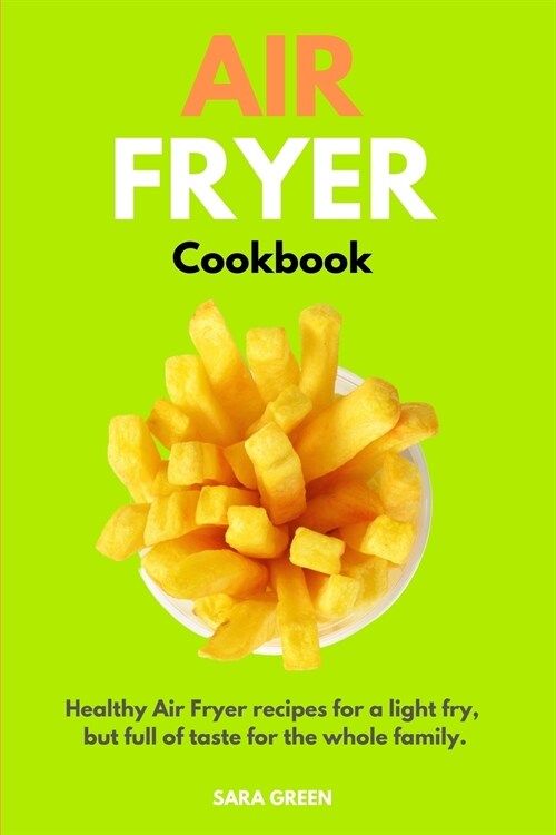 Air Fryer Cookbook: Healthy Air Fryer recipes for a light fry, but full of taste for the whole family. (Paperback)