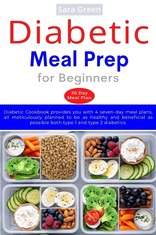 Diabetic Meal Prep for Beginners: Diabetic cookbook provides you with 4 seven-day meal plans, all meticulously planned to be as healthy and beneficial (Paperback)