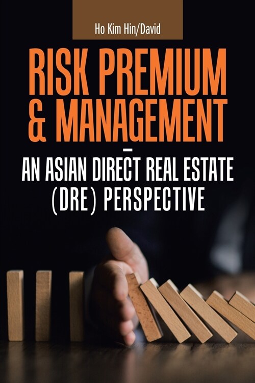 Risk Premium & Management - an Asian Direct Real Estate (Dre) Perspective (Paperback)