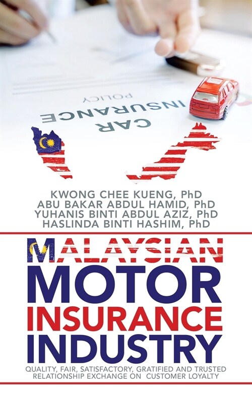 Malaysian Motor Insurance Industry: Quality, Fair, Satisfactory, Gratified and Trusted Relationship Exchange on Customer Loyalty (Paperback)