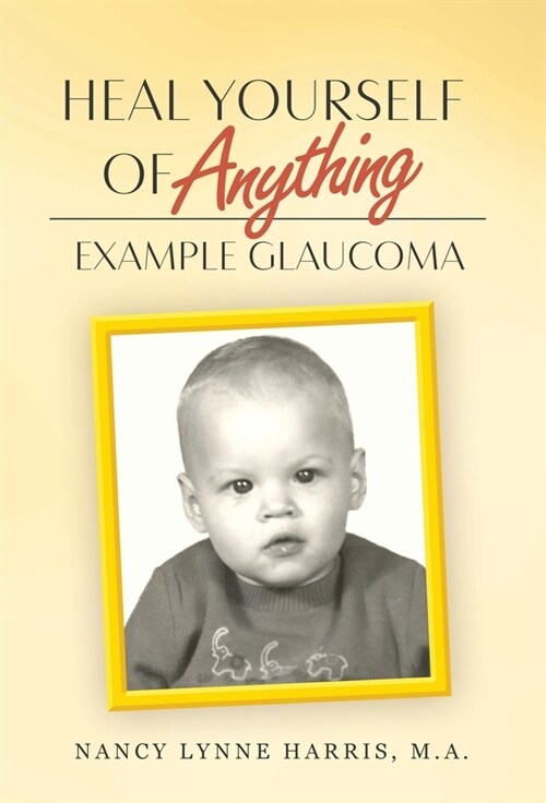 Heal Yourself of Anything: Example Glaucoma (Hardcover)
