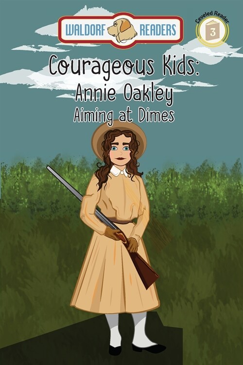 Annie Oakley: Aiming at Dimes The Courageous Kids Series (Paperback)