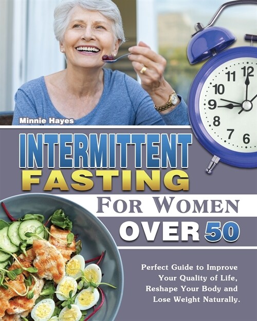 Intermittent Fasting For Women Over 50: Perfect Guide to Improve Your Quality of Life, Reshape Your Body and Lose Weight Naturally. (Paperback)