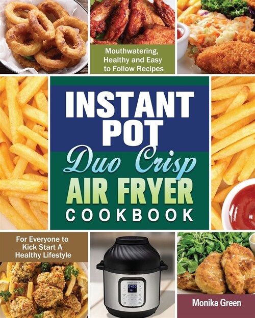 Instant Pot Duo Crisp Air Fryer Cookbook: Mouthwatering, Healthy and Easy to Follow Recipes for Everyone to Kick Start A Healthy Lifestyle (Paperback)