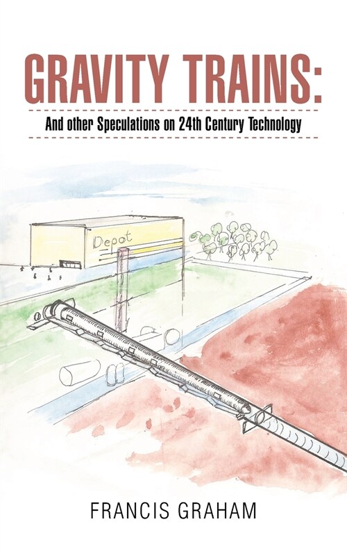 Gravity Trains: And Other Speculations on 24Th Century Technology (Paperback)