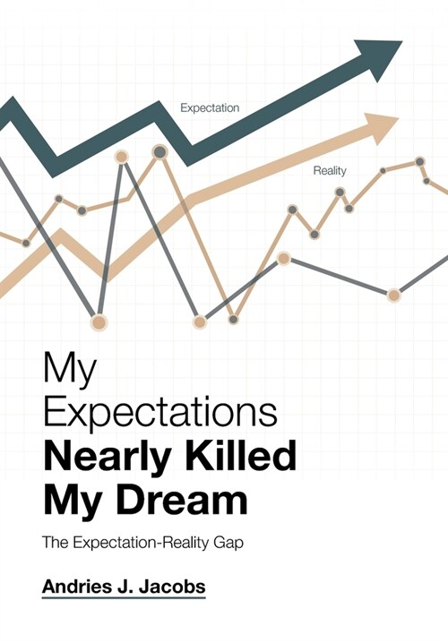 My Expectations Nearly Killed My Dream: The Expectation-Reality Gap (Hardcover)