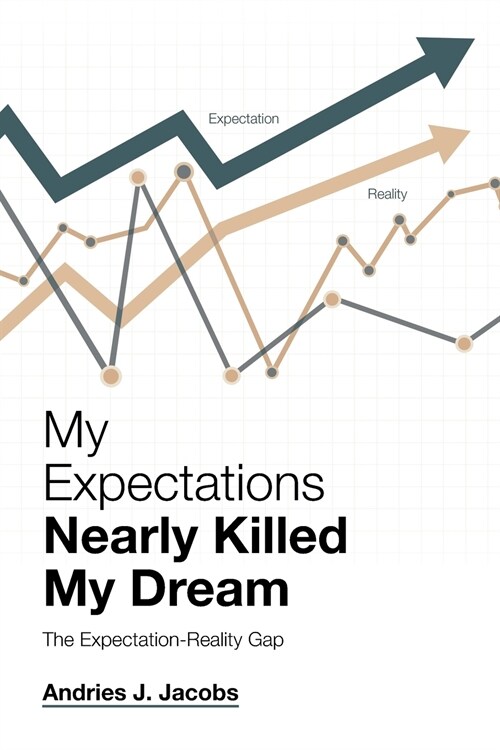 My Expectations Nearly Killed My Dream: The Expectation-Reality Gap (Paperback)