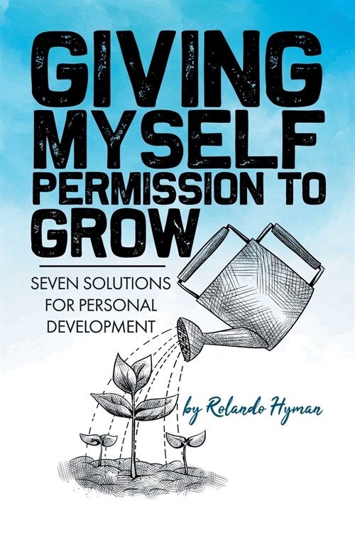 Giving Myself Permission to Grow: Seven Solutions for Personal Development (Paperback)