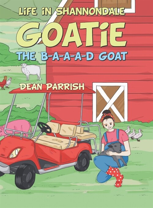 Life in Shannondale: Goatie the B-A-A-A-D Goat (Hardcover)