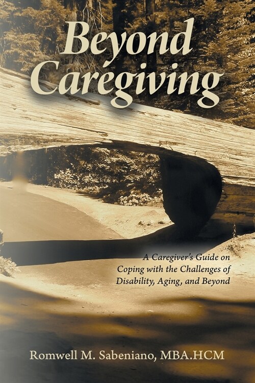 Beyond Caregiving: A Caregivers Guide on Coping with the Challenges of Disability, Aging, and Beyond (Paperback)