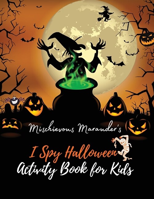 Mischievous Marauders I Spy Halloween Activity Book for Kids: A Fun Activity Coloring and Guessing Game Book, Full of Spooky Scary Things & Other Cut (Paperback)