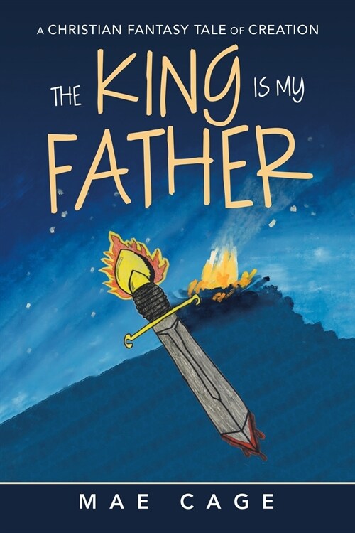 The King Is My Father: A Christian Fantasy Tale of Creation (Paperback)