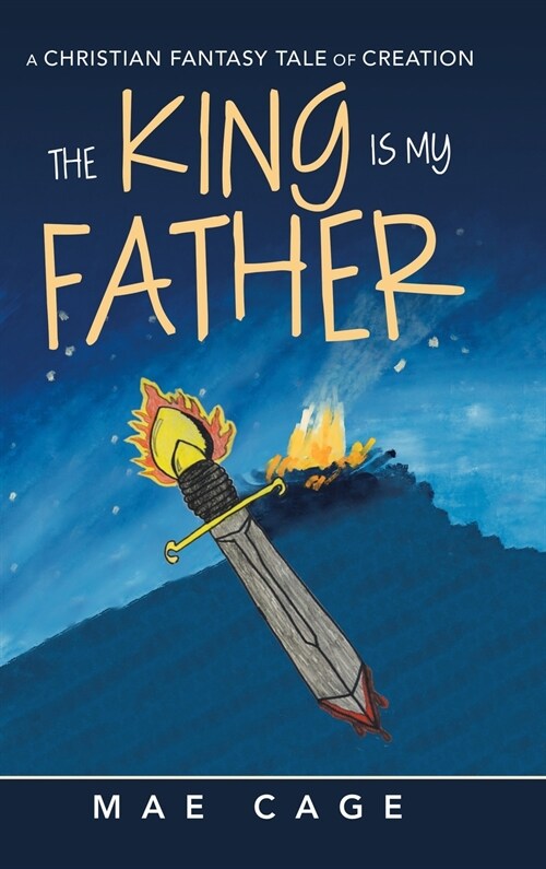 The King Is My Father: A Christian Fantasy Tale of Creation (Hardcover)