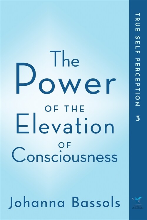 The Power of the Elevation of Consciousness: True Self Perception (Paperback)