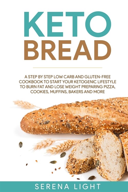 Keto Bread: A step by step low carb and gluten-free cookbook to start your ketogenic lifestyle to burn fat and lose weight prepari (Paperback)