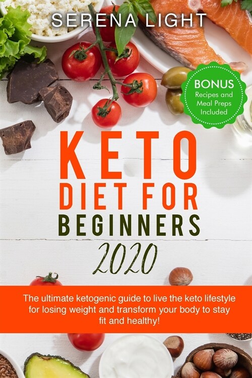 Keto Diet for Beginners 2020: The ultimate ketogenic guide to live the keto lifestyle for losing weight and transform your body to stay fit and heal (Paperback)