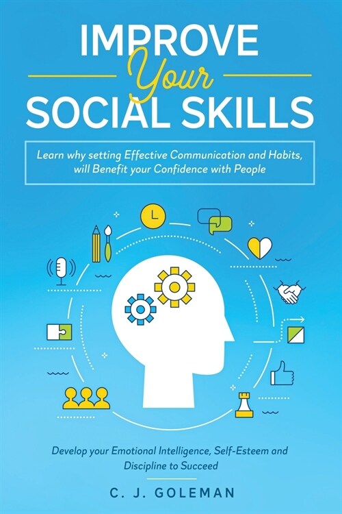 Improve Your Social Skills: Learn Why Setting Effective Communication And Habits, Will Benefit Your Confidence With People. Develop your Emotional (Paperback)