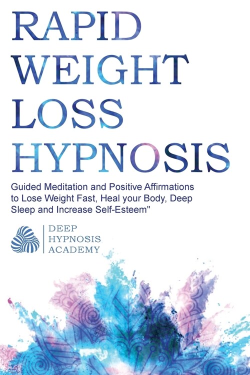 Rapid Weight Loss Hypnosis: Guided Meditation and Positive Affirmations to Lose Weight Fast, Heal your Body, Deep Sleep and Increase Self-Esteem (Paperback)