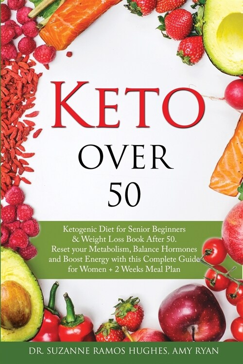 Keto Over 50: Ketogenic Diet for Senior Beginners & Weight Loss Book After 50. Reset Your Metabolism, Balance Hormones and Boost Ene (Paperback)