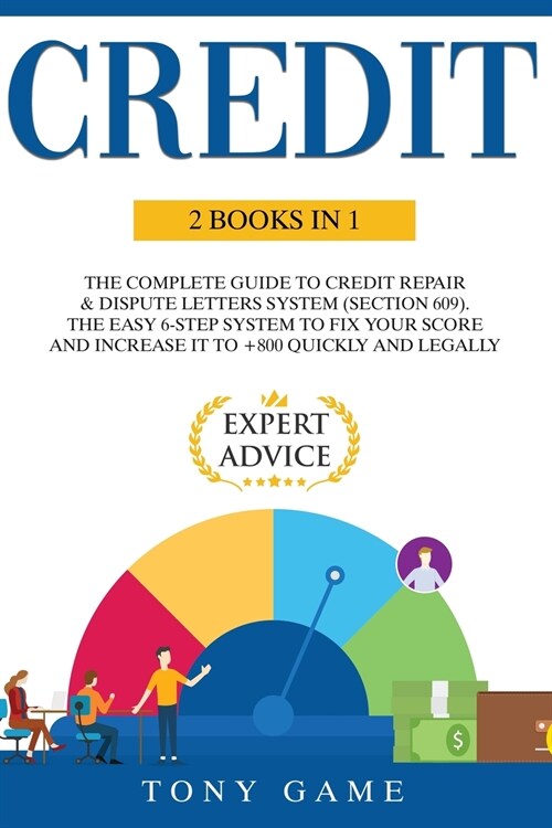 Credit: 2 books in 1: The Complete Guide to Credit repair and Dispute letters System (Section 609). The easy 6-step system to (Paperback)