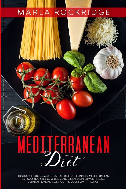 Mediterranean Diet: This Book Includes: Mediterranean Diet for Beginners, Mediterranean Diet Cookbook. The Complete Guide & Meal Prep for (Paperback)