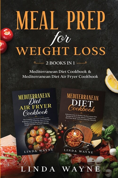 Meal Prep for Weight Loss: 2 Books in 1: Mediterranean Diet Cookbook & Mediterranean Diet Air Fryer Cookbook (Paperback)